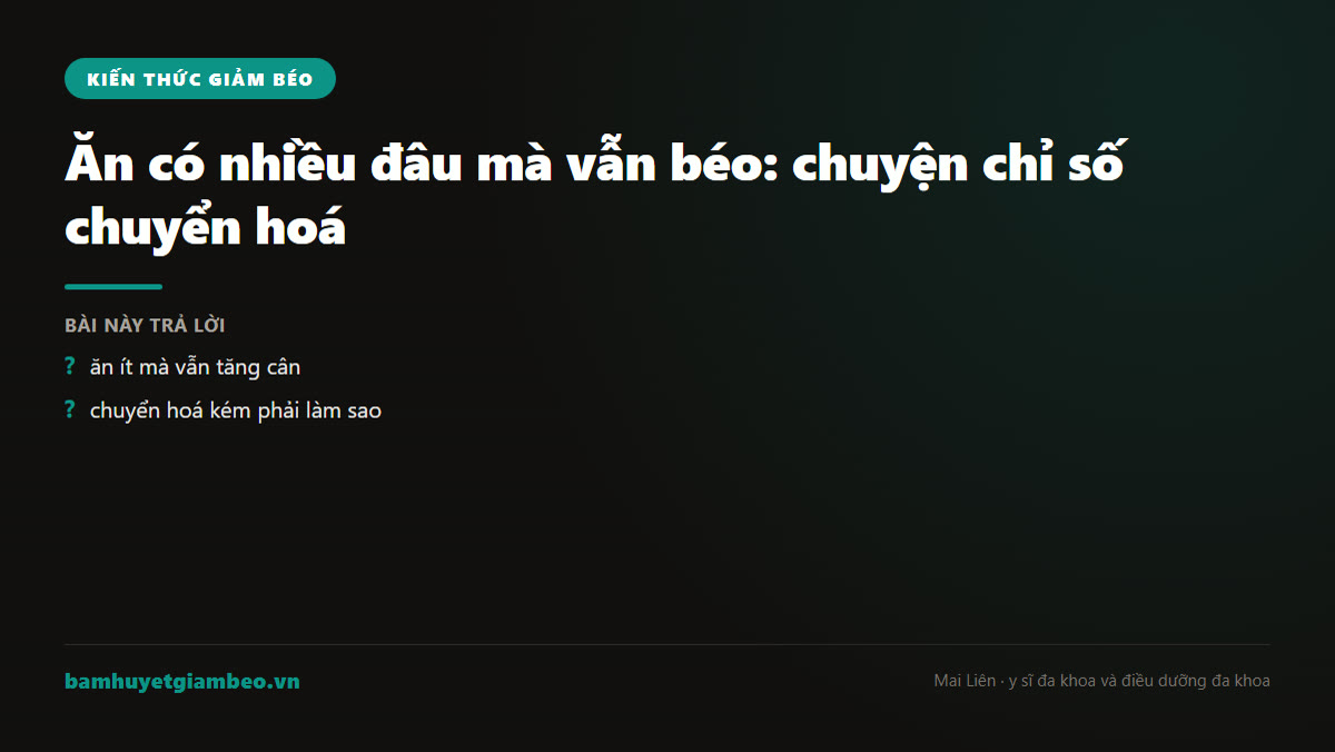 Minh hoạ vì sao ăn ít vẫn béo và vai trò của chỉ số chuyển hoá cơ bản BMR